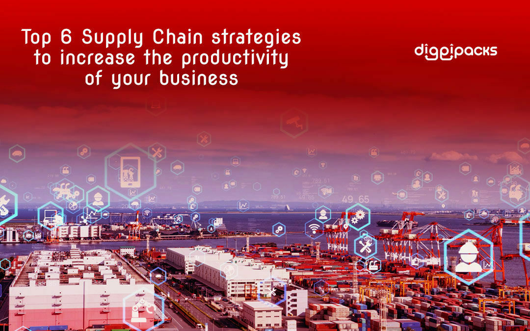 Six Top the Supply Chain strategies on our list to increase the productivity of your business