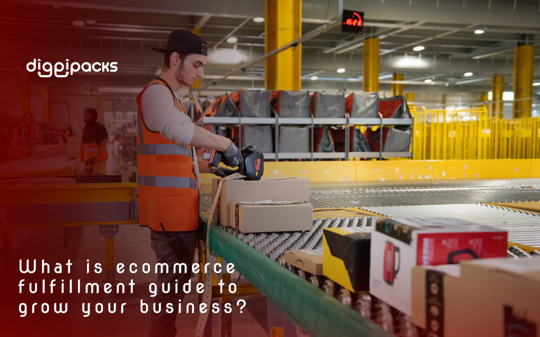 What is ecommerce fulfillment guide to grow your business?