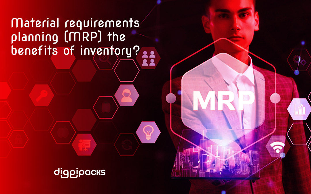 What Are Material Requirements Planning (MRP) and the benefits of inventory?