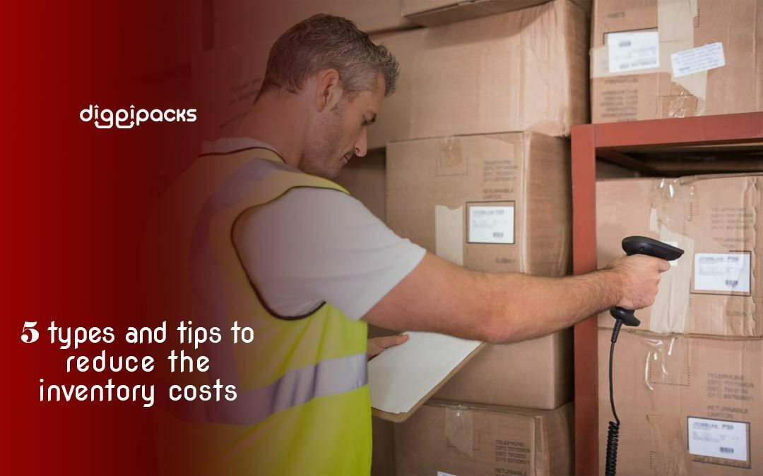 5 Types and tips to reduce the Inventory Costs